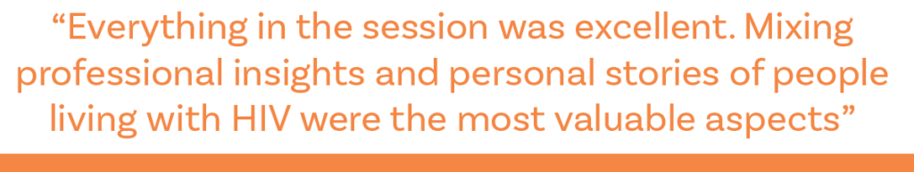 A quote saying: everything in the session was excellent. Mixing professional insights and personal stories of people living with HIV were the most valuable aspects